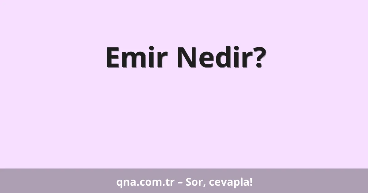 Emir Nedir?