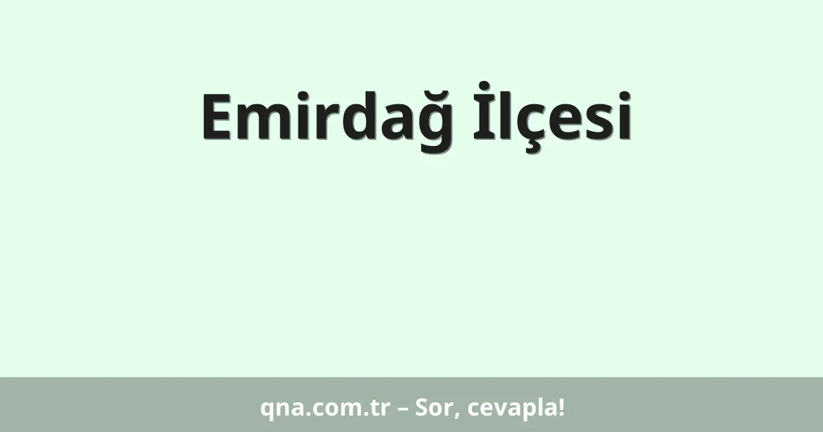 Emirdağ İlçesi