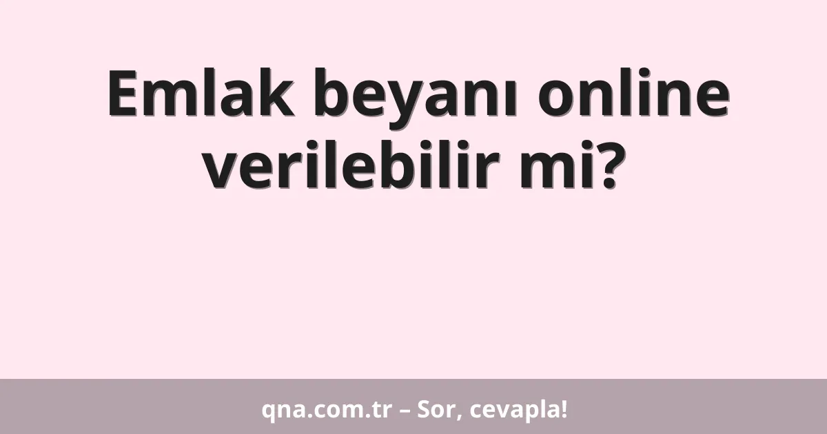 Emlak beyanı online verilebilir mi?
