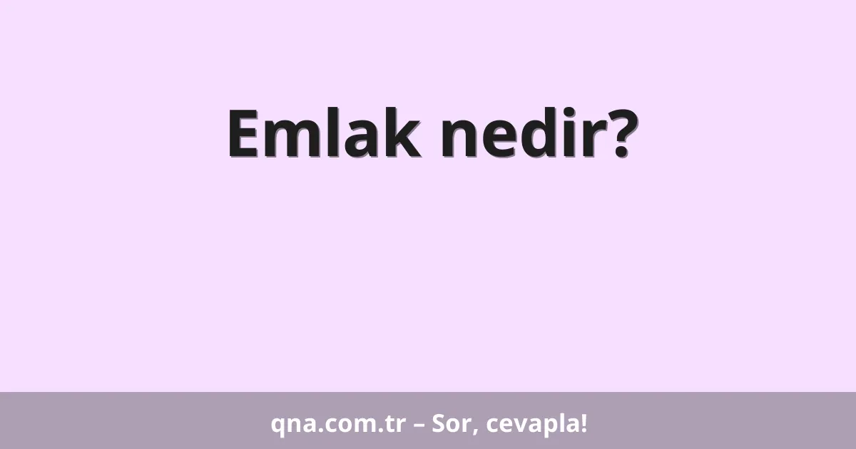 Emlak nedir?
