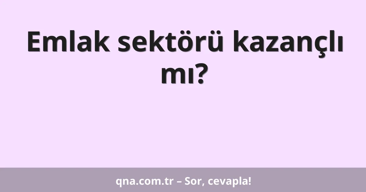 Emlak sektörü kazançlı mı?