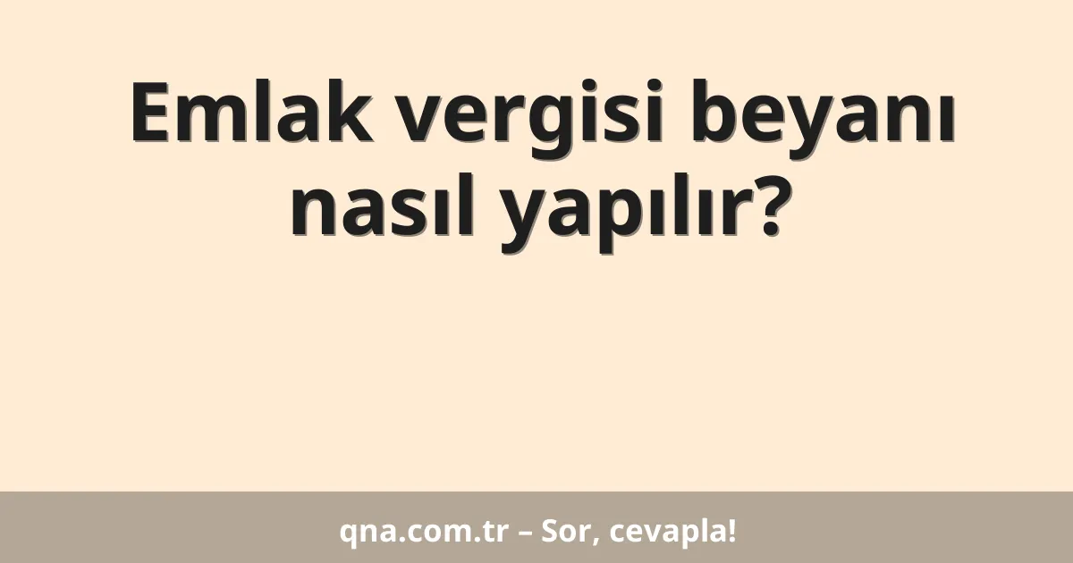 Emlak vergisi beyanı nasıl yapılır?