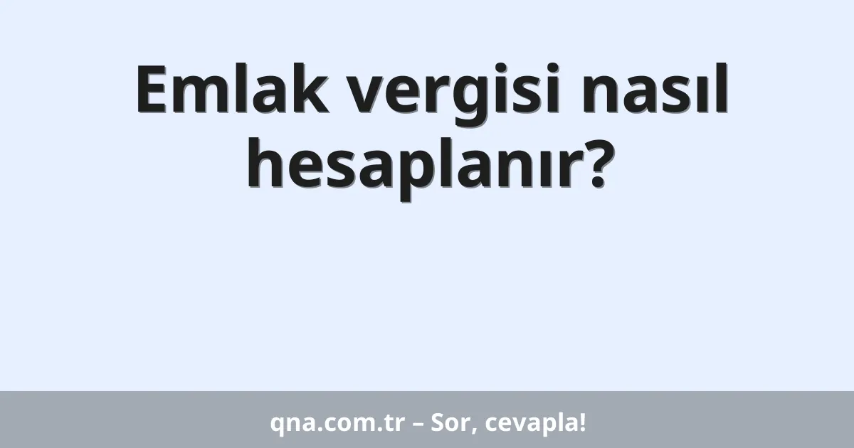 Emlak vergisi nasıl hesaplanır?