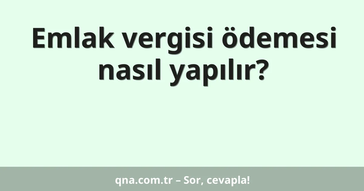 Emlak vergisi ödemesi nasıl yapılır?