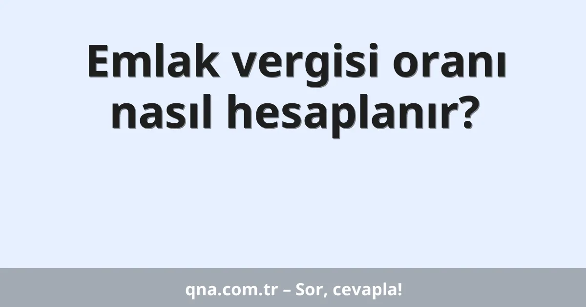 Emlak vergisi oranı nasıl hesaplanır?