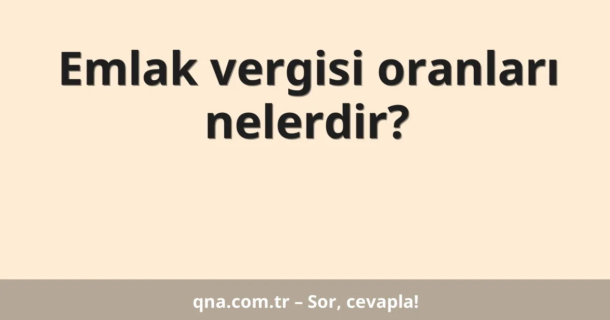Emlak vergisi oranları nelerdir?