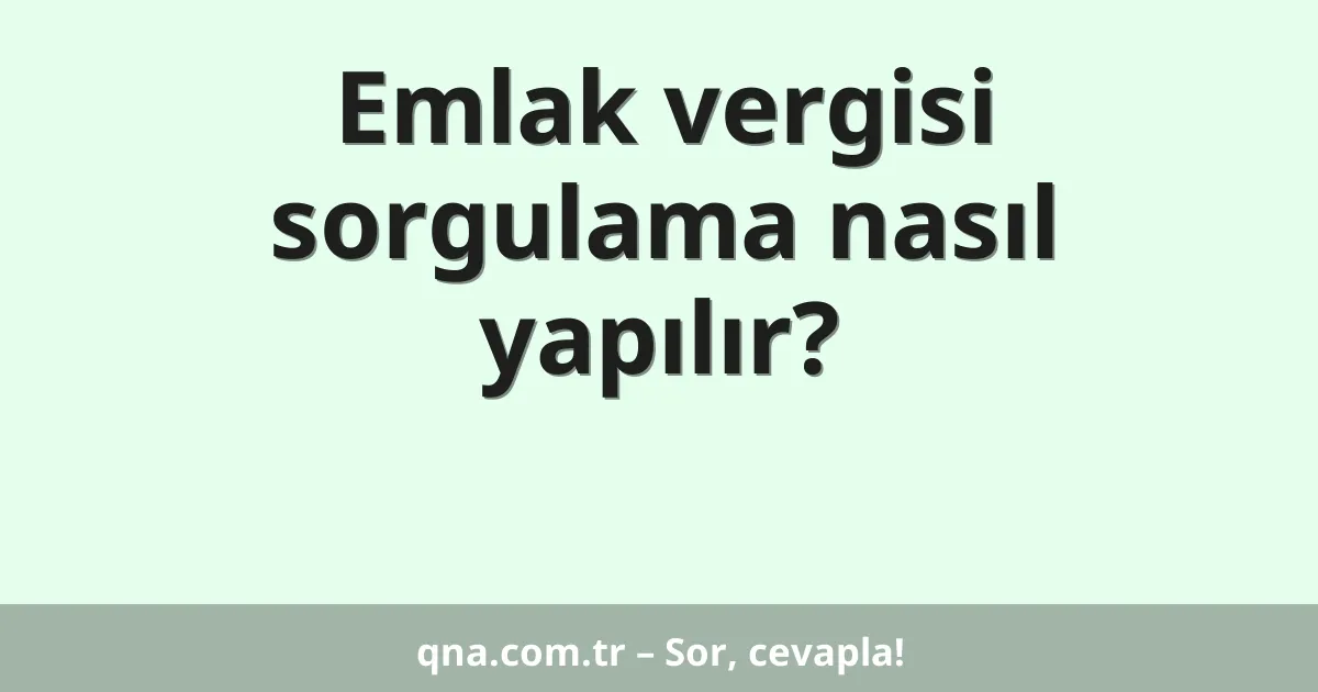 Emlak vergisi sorgulama nasıl yapılır?