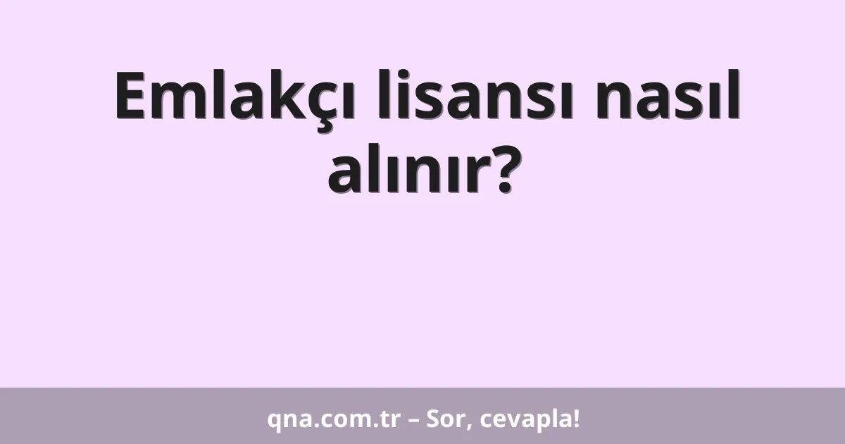 Emlakçı lisansı nasıl alınır?