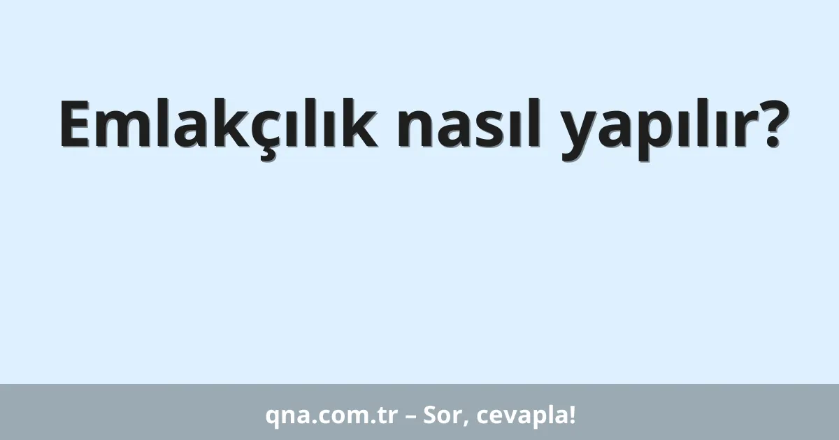 Emlakçılık nasıl yapılır?
