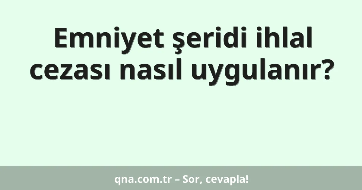 Emniyet şeridi ihlal cezası nasıl uygulanır?
