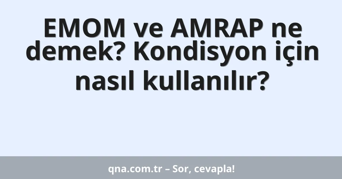 EMOM ve AMRAP ne demek? Kondisyon için nasıl kullanılır?