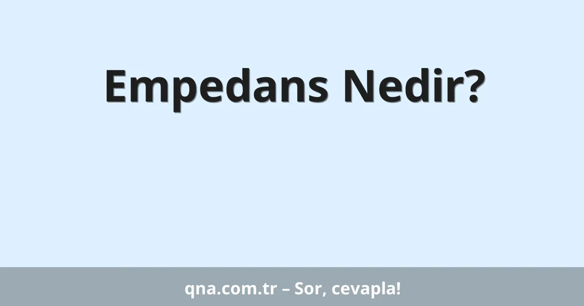 Empedans Nedir?