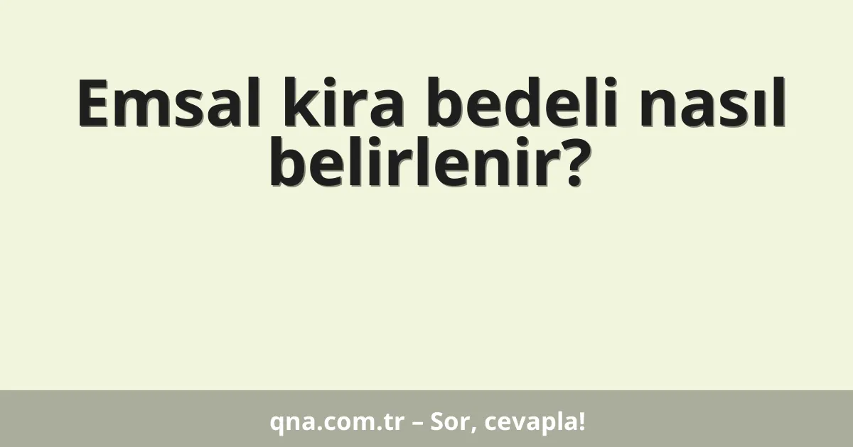 Emsal kira bedeli nasıl belirlenir?