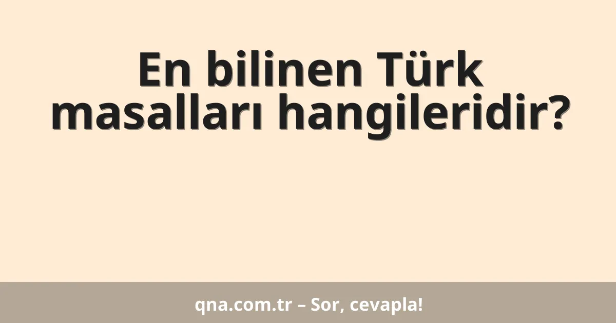 En bilinen Türk masalları hangileridir?