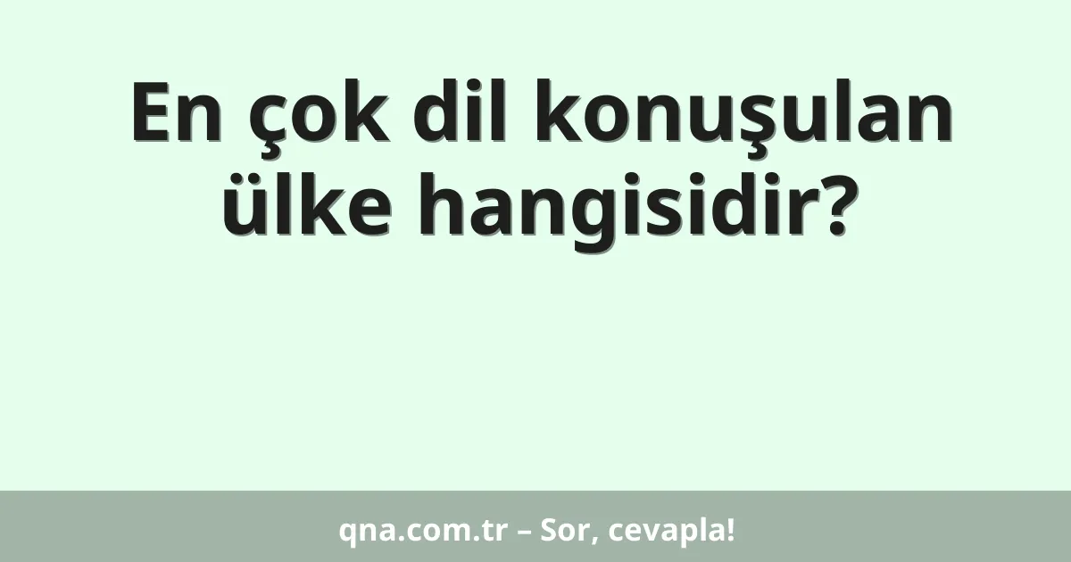 En çok dil konuşulan ülke hangisidir?