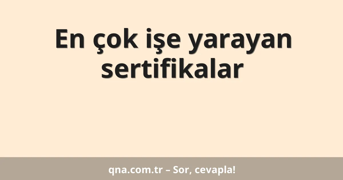 En çok işe yarayan sertifikalar