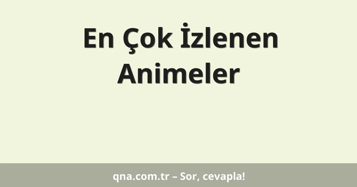 En Çok İzlenen Animeler