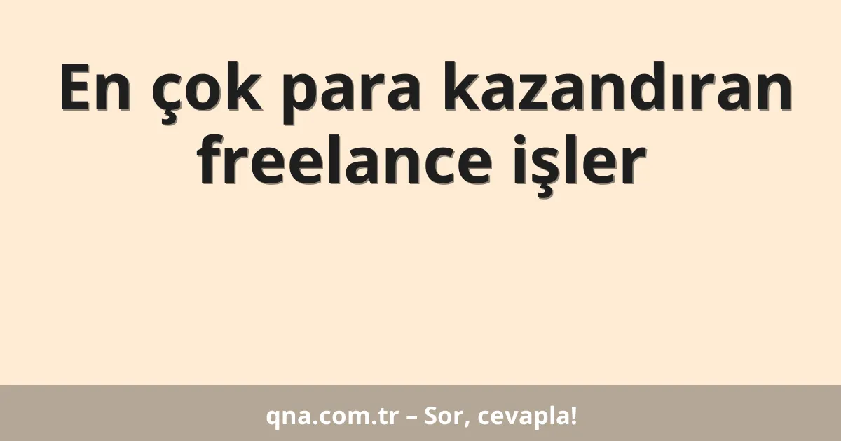 En çok para kazandıran freelance işler