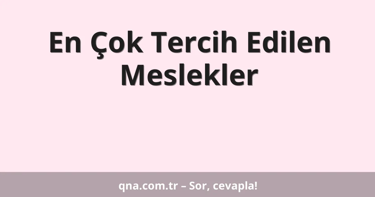 En Çok Tercih Edilen Meslekler