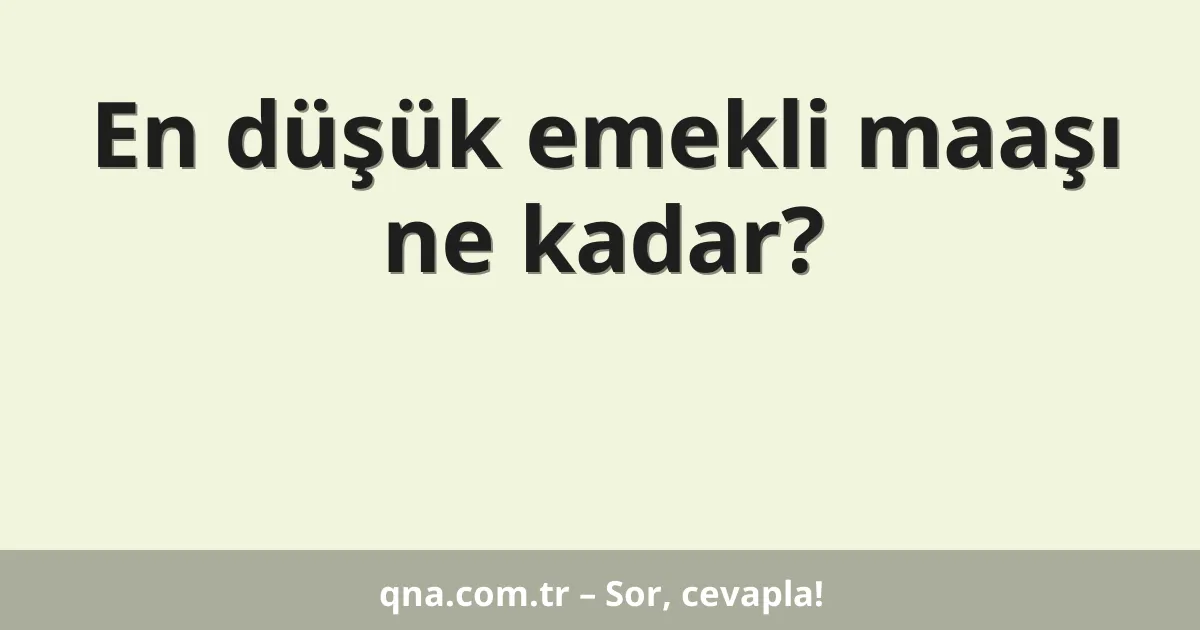 En düşük emekli maaşı ne kadar?