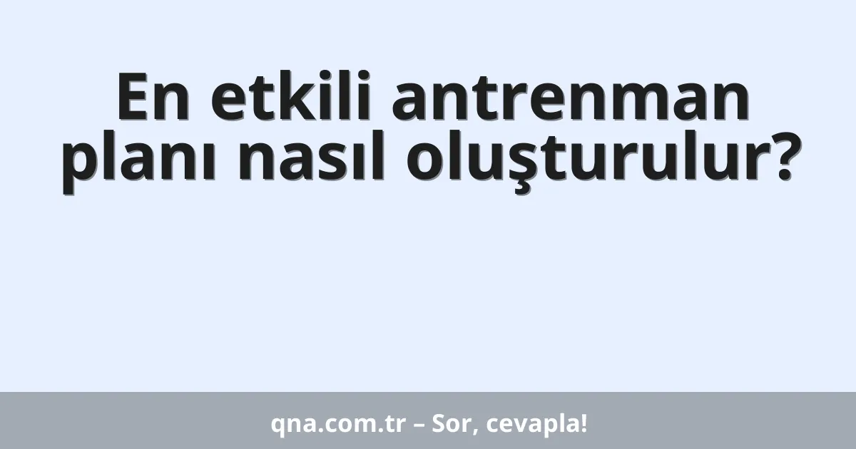 En etkili antrenman planı nasıl oluşturulur?