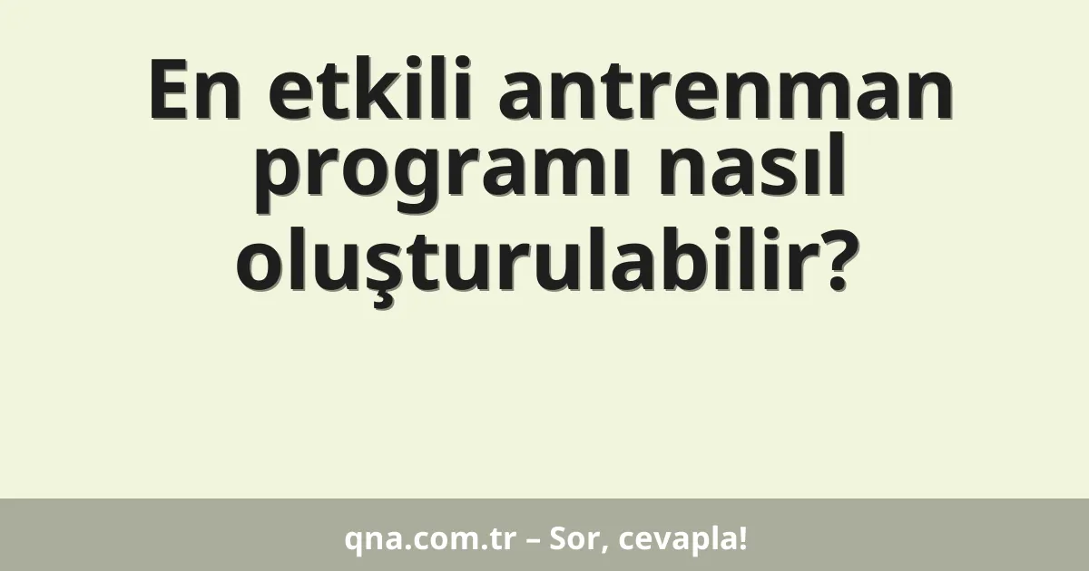 En etkili antrenman programı nasıl oluşturulabilir?