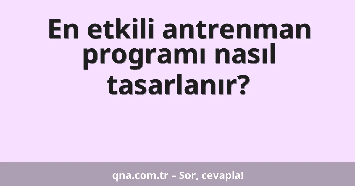 En etkili antrenman programı nasıl tasarlanır?