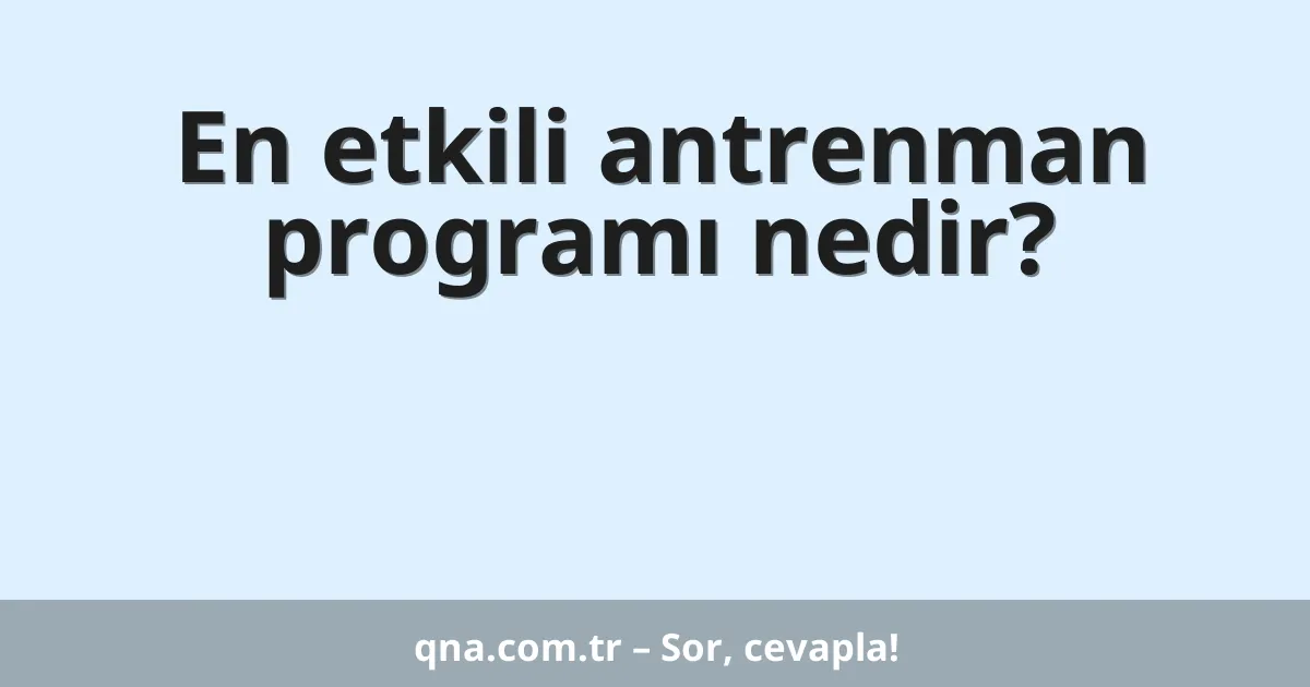 En etkili antrenman programı nedir?