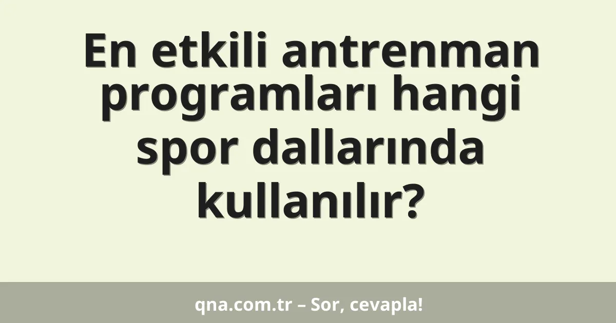 En etkili antrenman programları hangi spor dallarında kullanılır?