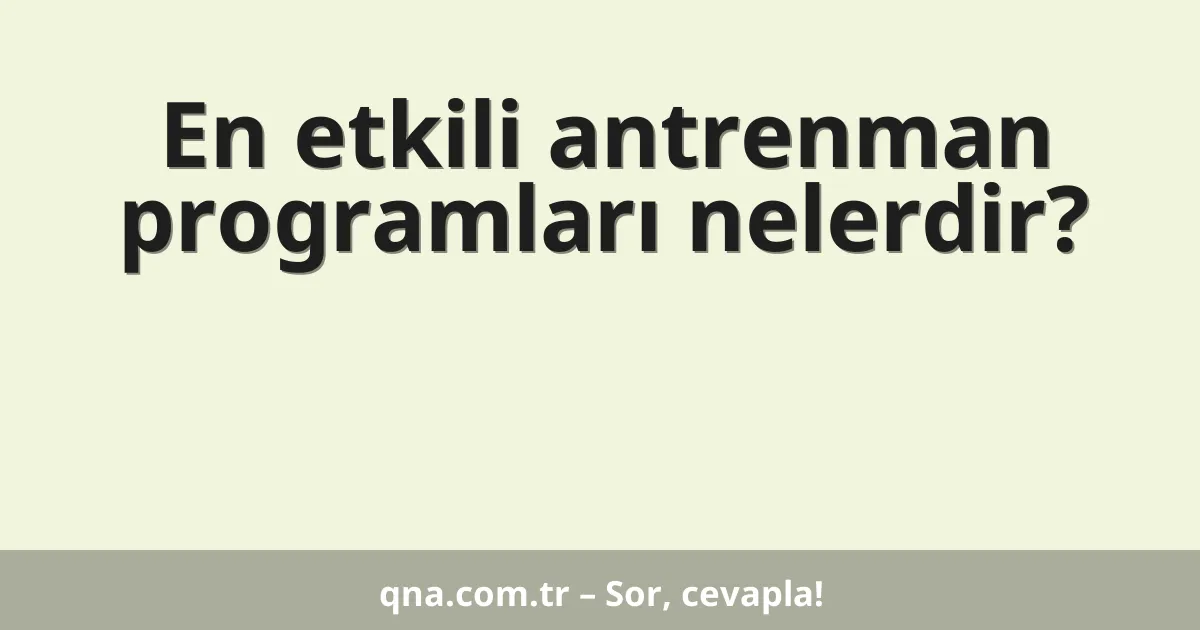 En etkili antrenman programları nelerdir?