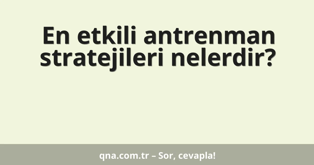 En etkili antrenman stratejileri nelerdir?