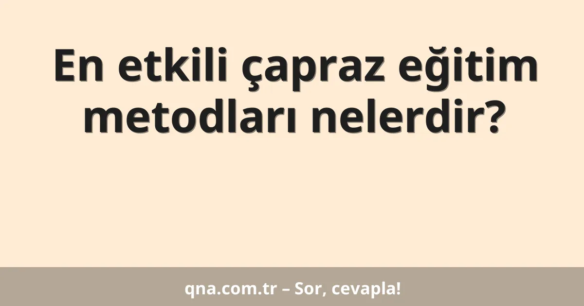 En etkili çapraz eğitim metodları nelerdir?