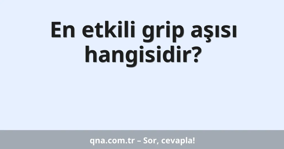 En etkili grip aşısı hangisidir?
