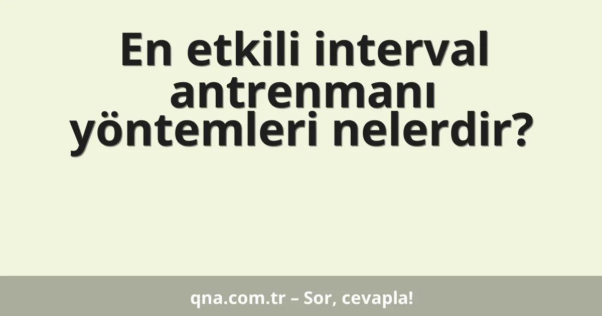 En etkili interval antrenmanı yöntemleri nelerdir?