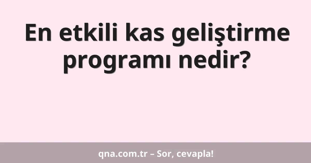 En etkili kas geliştirme programı nedir?