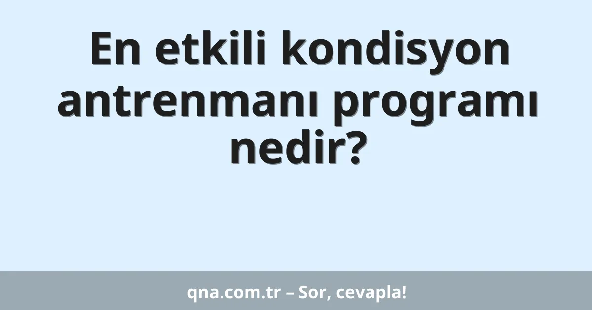En etkili kondisyon antrenmanı programı nedir?