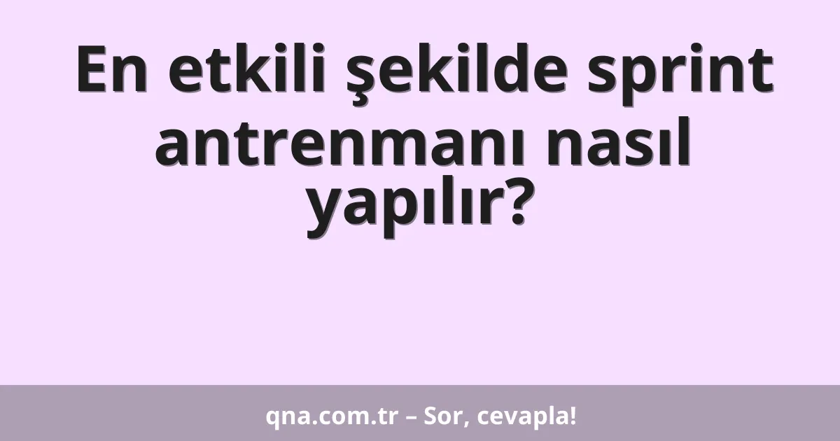 En etkili şekilde sprint antrenmanı nasıl yapılır?