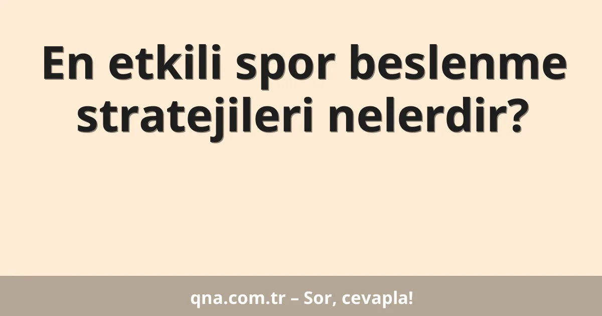 En etkili spor beslenme stratejileri nelerdir?
