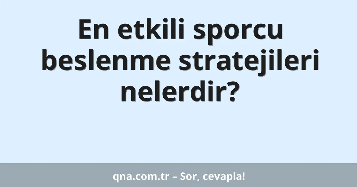 En etkili sporcu beslenme stratejileri nelerdir?
