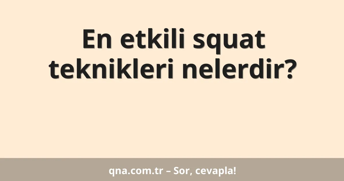 En etkili squat teknikleri nelerdir?