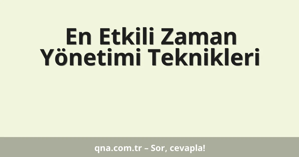 En Etkili Zaman Yönetimi Teknikleri