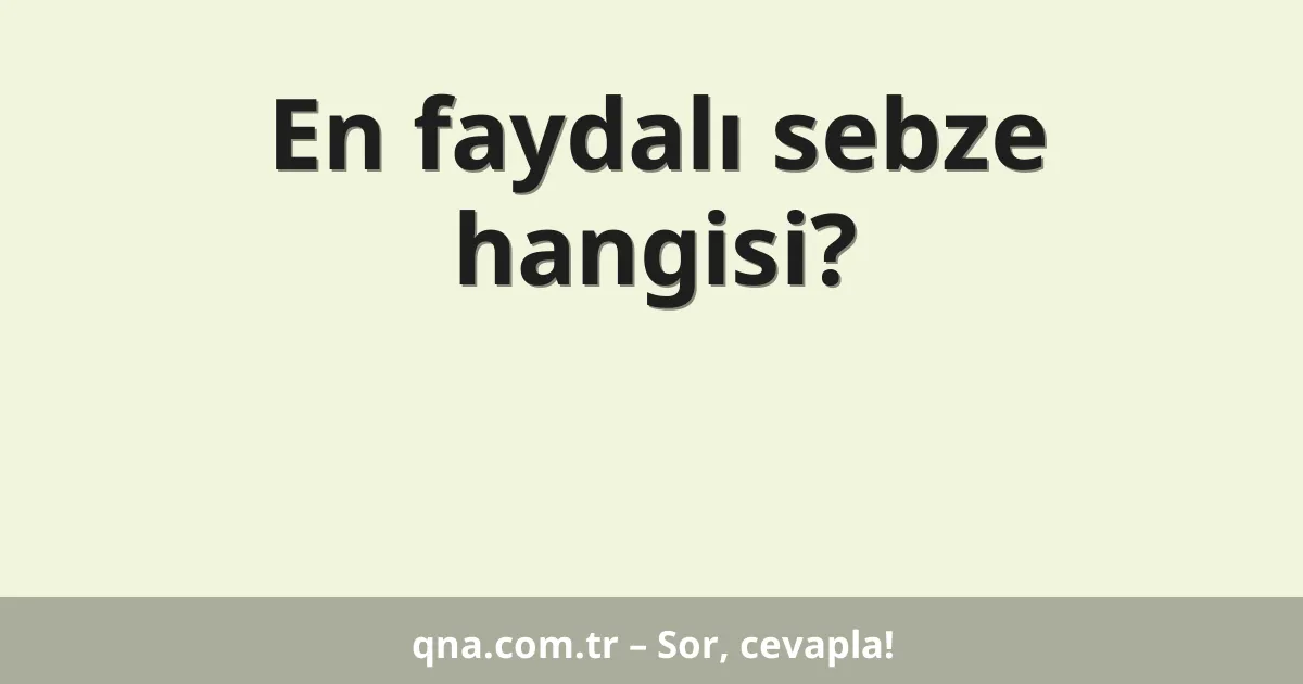 En faydalı sebze hangisi?