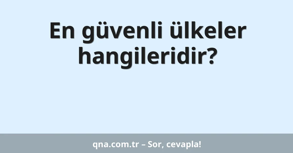 En güvenli ülkeler hangileridir?