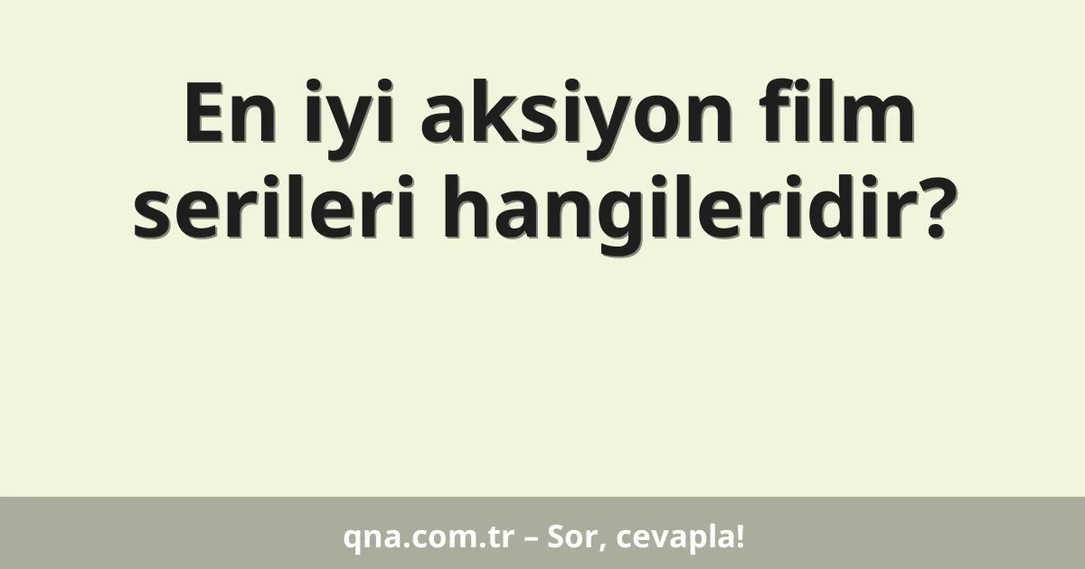 En iyi aksiyon film serileri hangileridir?
