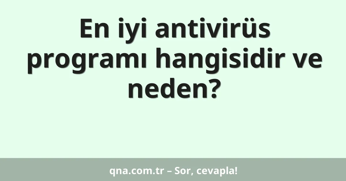 En iyi antivirüs programı hangisidir ve neden?