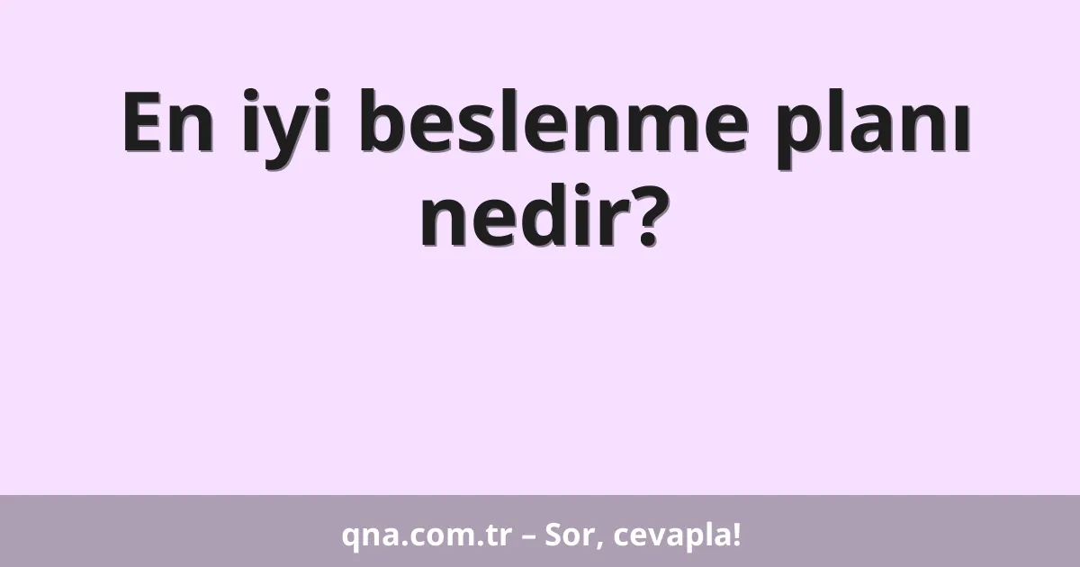 En iyi beslenme planı nedir?
