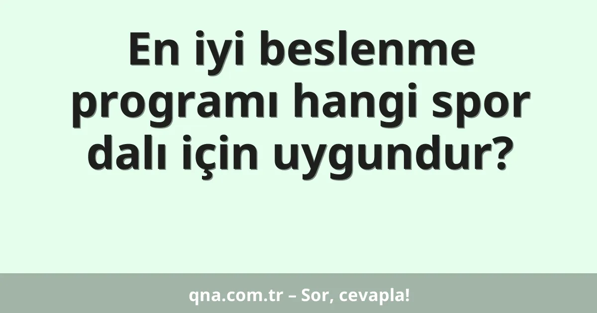 En iyi beslenme programı hangi spor dalı için uygundur?