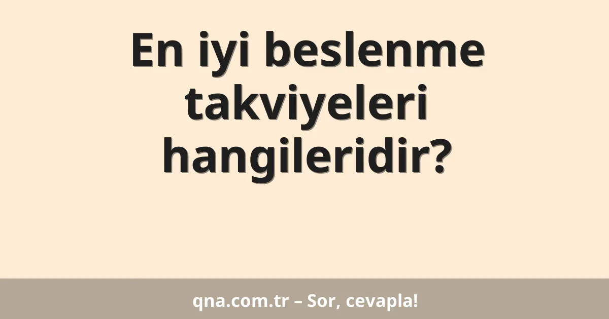 En iyi beslenme takviyeleri hangileridir?