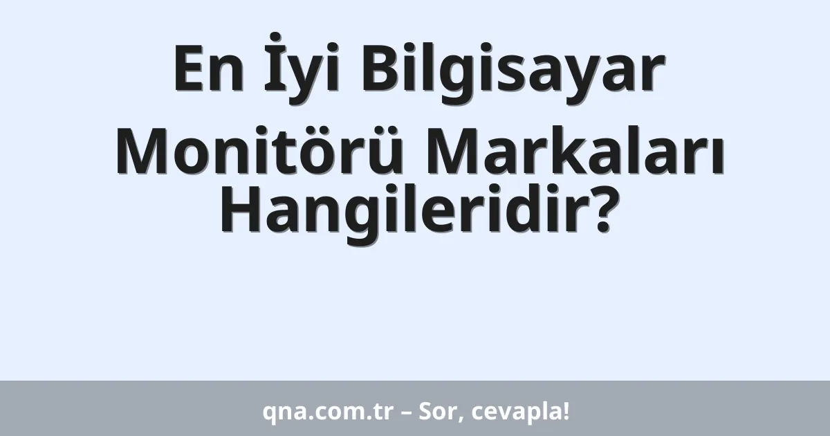 En İyi Bilgisayar Monitörü Markaları Hangileridir?