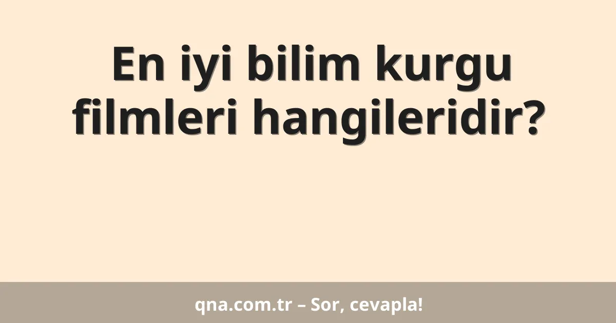 En iyi bilim kurgu filmleri hangileridir?